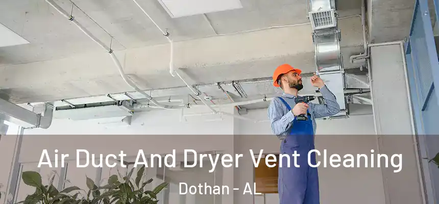 Air Duct And Dryer Vent Cleaning Dothan - AL