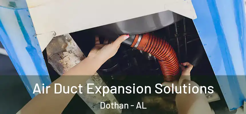 Air Duct Expansion Solutions Dothan - AL