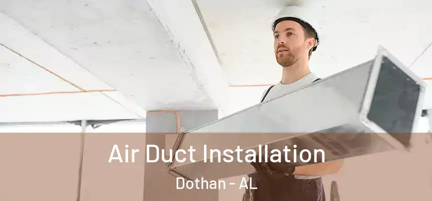 Air Duct Installation Dothan - AL