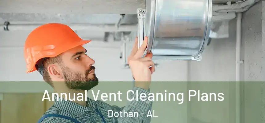 Annual Vent Cleaning Plans Dothan - AL