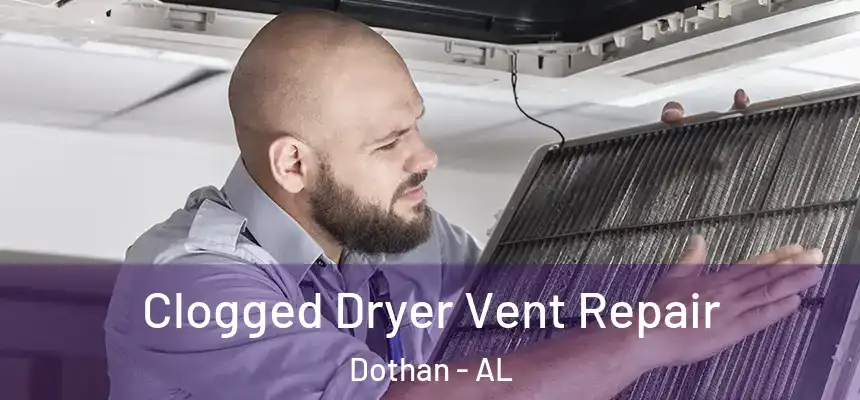 Clogged Dryer Vent Repair Dothan - AL
