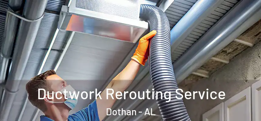 Ductwork Rerouting Service Dothan - AL