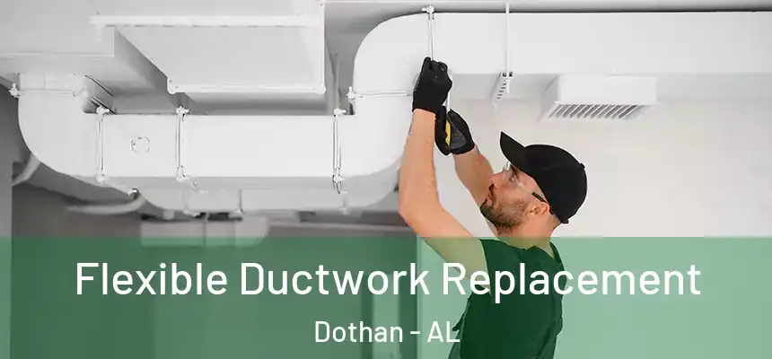 Flexible Ductwork Replacement Dothan - AL