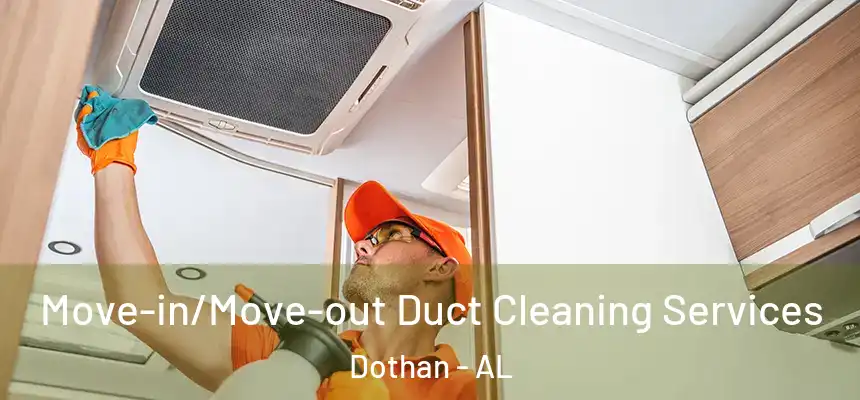 Move-in/Move-out Duct Cleaning Services Dothan - AL