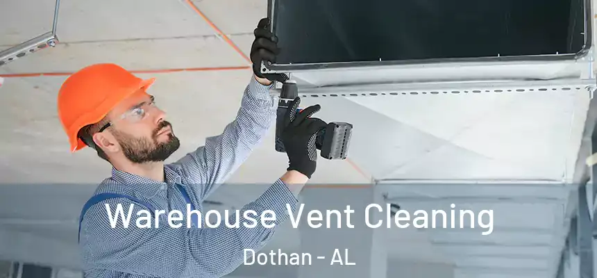 Warehouse Vent Cleaning Dothan - AL
